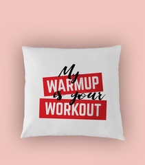 My warmup is your workout poduszka biała u
